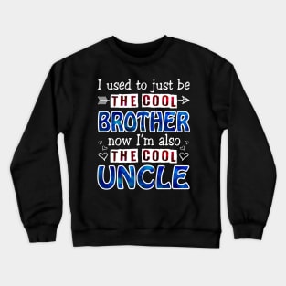 I Used To Just Be The Cool Brother Now I_m The Cool Uncle Crewneck Sweatshirt